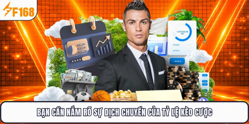 Bạn cần nắm rõ sự dịch chuyển của tỷ lệ kèo cược