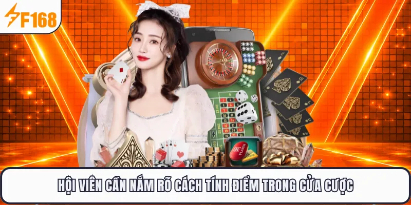 Hội viên cần nắm rõ cách tính điểm trong cửa cược