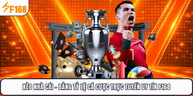 Kèo Nhà Cái - Bảng Tỷ Lệ Cá Cược Trực Tuyến Uy Tín F168