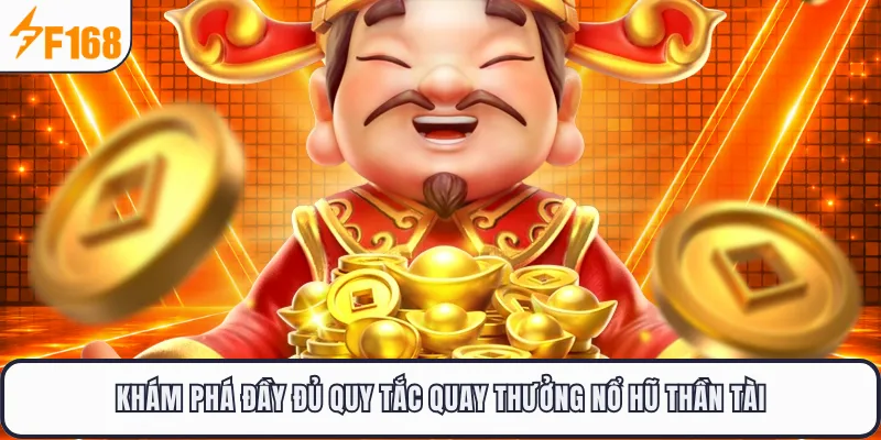 Khám phá đầy đủ quy tắc quay thưởng nổ hũ thần tài