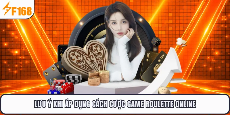 Lưu ý khi áp dụng cách cược game roulette online