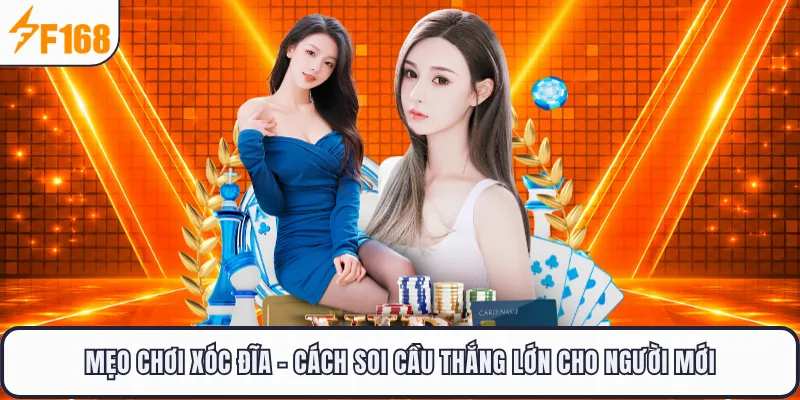 Mẹo Chơi Xóc Đĩa F168 - Cách Soi Cầu Thắng Lớn Cho Người Mới