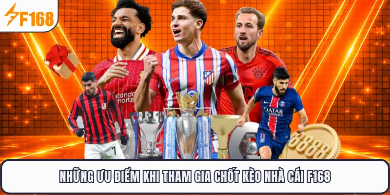 Những ưu điểm khi tham gia chốt kèo nhà cái F168