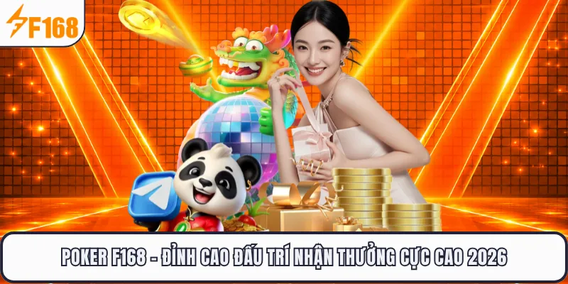Poker F168 - Đỉnh Cao Đấu Trí Nhận Thưởng Cực Cao 2026