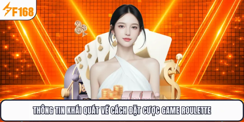 Thông tin khái quát về cách đặt cược game roulette