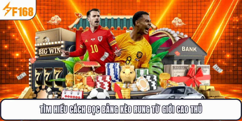 Tìm hiểu cách đọc bảng kèo rung từ giới cao thủ