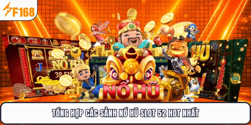 Tổng hợp các sảnh nổ hũ slot 52 hot nhất