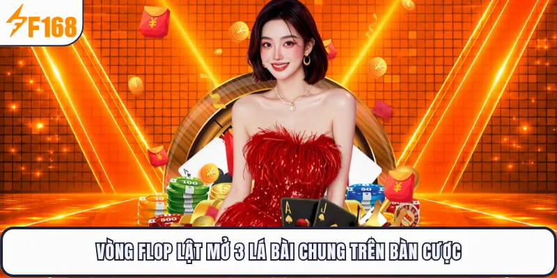 Vòng Flop lật mở 3 lá bài chung trên bàn cược